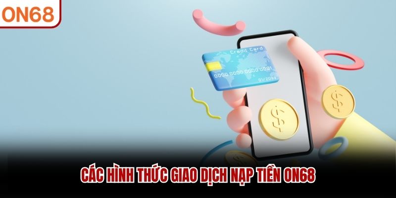 Các hình thức giao dịch nạp tiền ON68