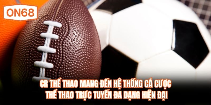 CR Thể thao mang đến hệ thống cá cược thể thao trực tuyến đa dạng hiện đại