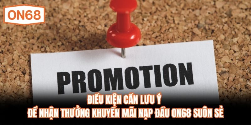 Điều kiện cần lưu ý để nhận thưởng khuyến mãi nạp đầu ON68 suôn sẻ