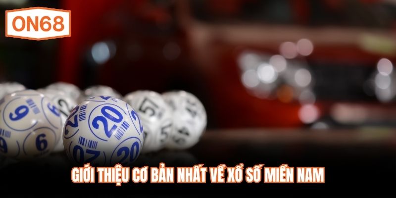 Giới thiệu cơ bản nhất về xổ số miền Nam