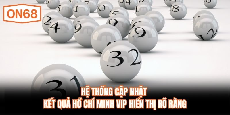 Hệ thống cập nhật kết quả Hồ Chí Minh VIP hiển thị rõ ràng