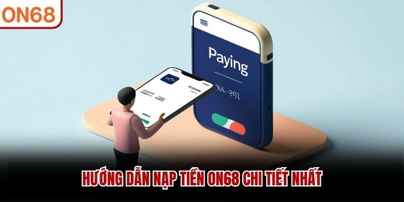 Hướng dẫn nạp tiền ON68 chi tiết nhất