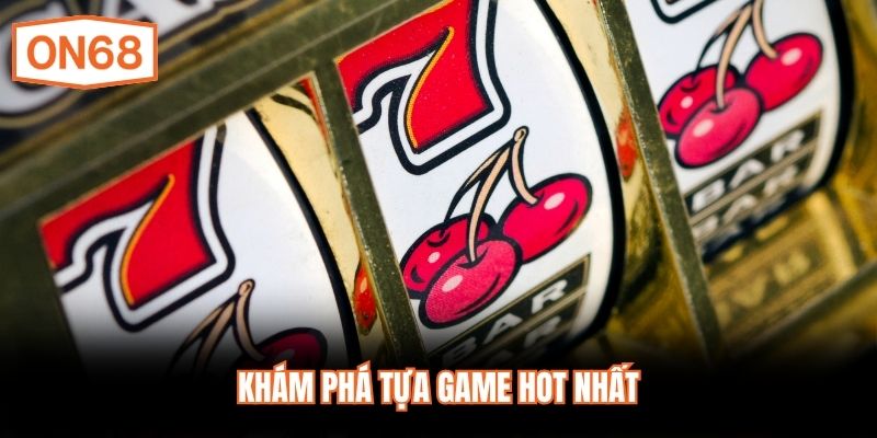 Khám phá tựa game hot nhất