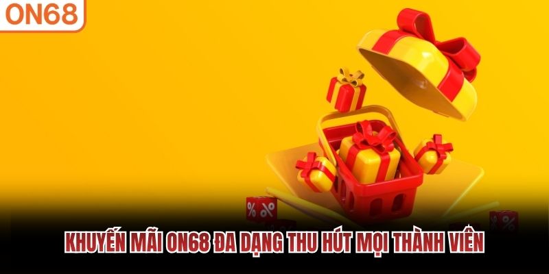 Khuyến mãi ON68 đa dạng thu hút mọi thành viên