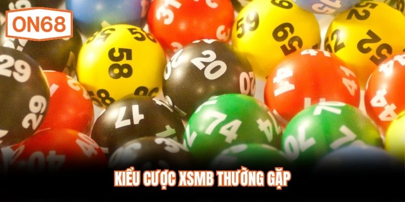 Kiểu cược XSMB thường gặp